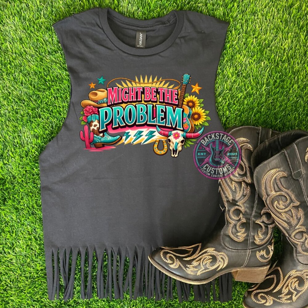 Might Be The Problem Fringe Muscle Tank